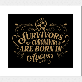 Suvivors of coronavirus are born in August Posters and Art